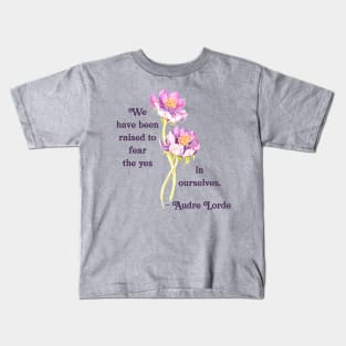 Audre Lorde: We Have Been Raised To Fear The Yes In Ourselves Kids T-Shirt